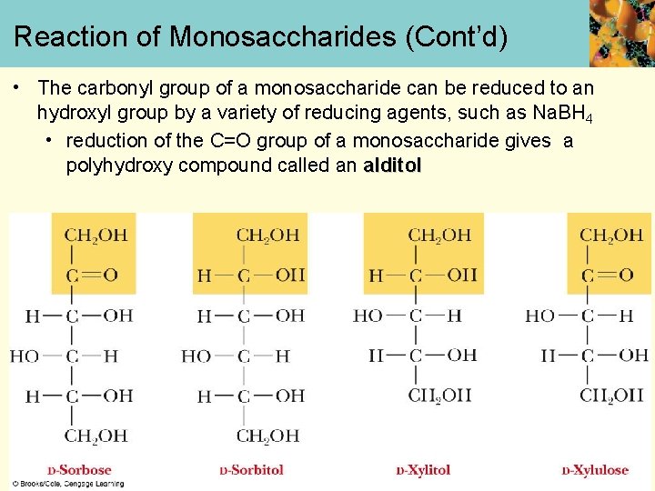 Reaction of Monosaccharides (Cont’d) • The carbonyl group of a monosaccharide can be reduced