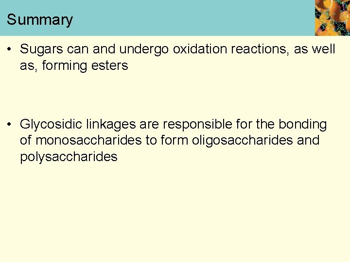 Summary • Sugars can and undergo oxidation reactions, as well as, forming esters •