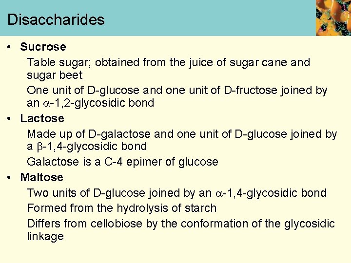 Disaccharides • Sucrose Table sugar; obtained from the juice of sugar cane and sugar