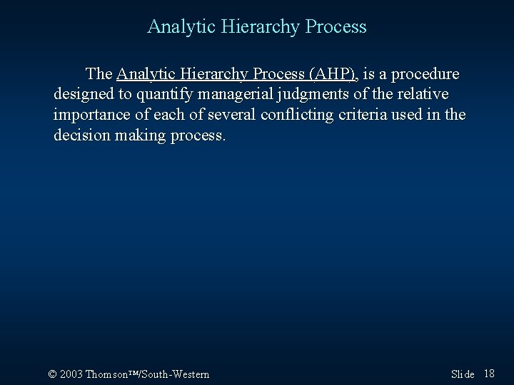 Analytic Hierarchy Process The Analytic Hierarchy Process (AHP), is a procedure designed to quantify