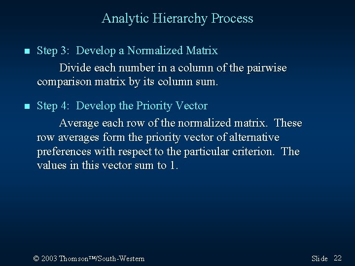 Analytic Hierarchy Process n Step 3: Develop a Normalized Matrix Divide each number in