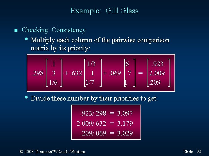 Example: Gill Glass n Checking Consistency • Multiply each column of the pairwise comparison
