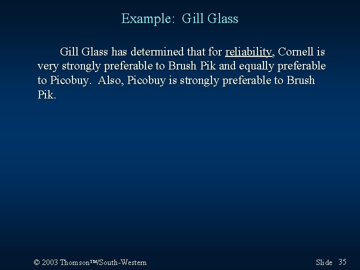 Example: Gill Glass has determined that for reliability, Cornell is very strongly preferable to