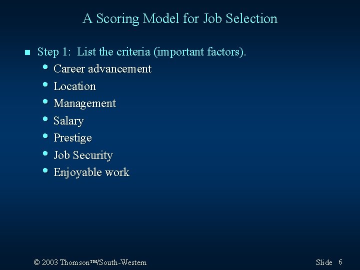 A Scoring Model for Job Selection n Step 1: List the criteria (important factors).