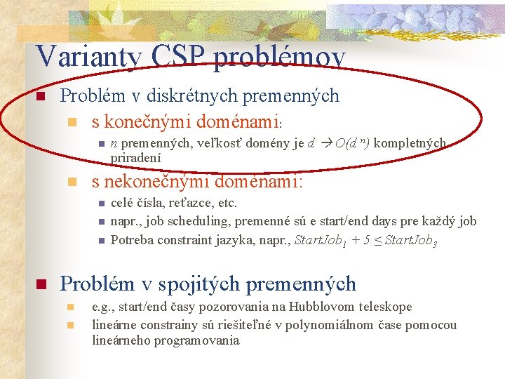 Varianty CSP problémov n Problém v diskrétnych premenných n s konečnými doménami: n n