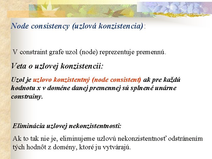 Node consistency (uzlová konzistencia): V constraint grafe uzol (node) reprezentuje premennú. Veta o uzlovej