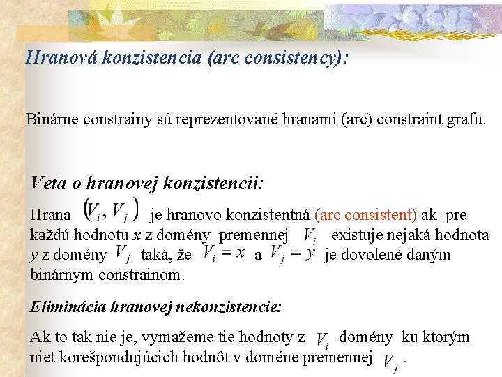 Hranová konzistencia (arc consistency): Binárne constrainy sú reprezentované hranami (arc) constraint grafu. Veta o