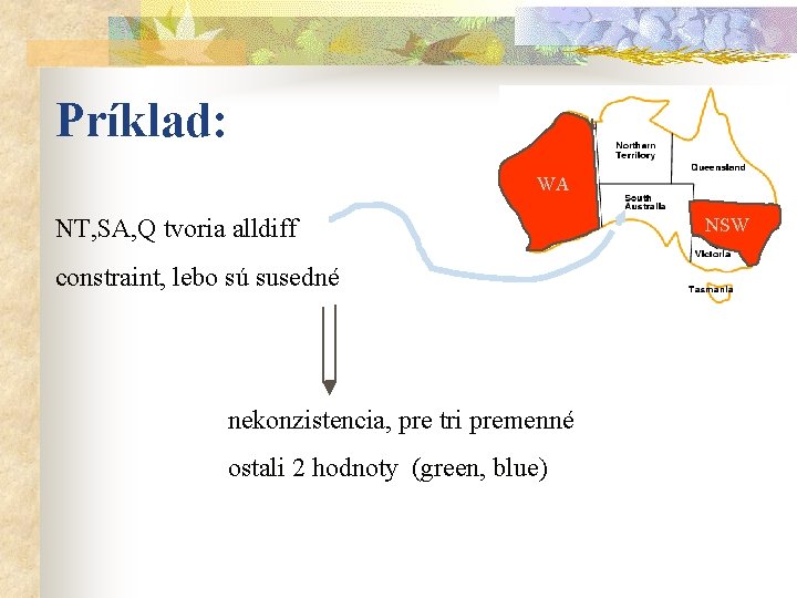 Príklad: WA NT, SA, Q tvoria alldiff constraint, lebo sú susedné nekonzistencia, pre tri