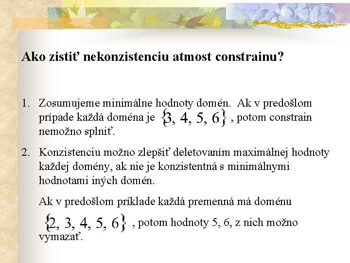 Ako zistiť nekonzistenciu atmost constrainu? 1. Zosumujeme minimálne hodnoty domén. Ak v predošlom prípade