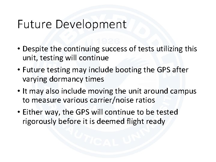 Future Development • Despite the continuing success of tests utilizing this unit, testing will