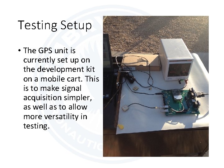 Testing Setup • The GPS unit is currently set up on the development kit