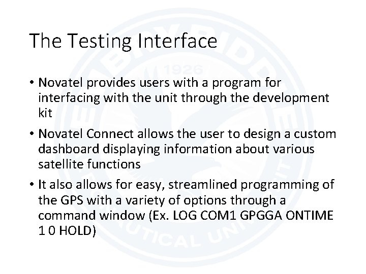 The Testing Interface • Novatel provides users with a program for interfacing with the