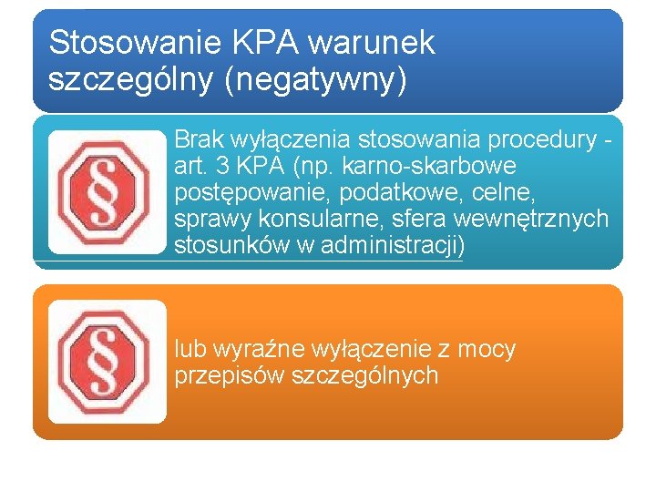 Stosowanie KPA warunek szczególny (negatywny) Brak wyłączenia stosowania procedury art. 3 KPA (np. karno-skarbowe