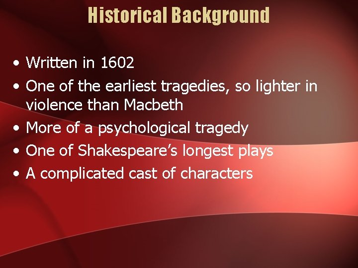 Historical Background • Written in 1602 • One of the earliest tragedies, so lighter