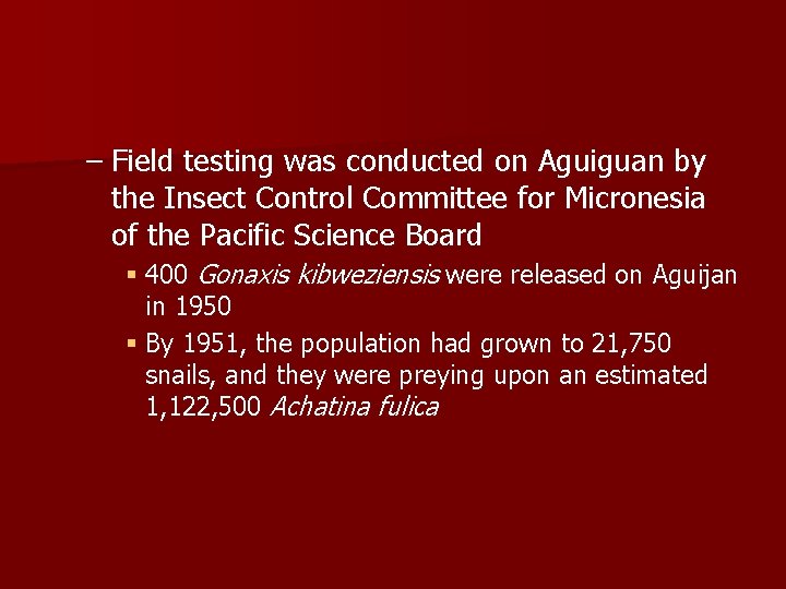 – Field testing was conducted on Aguiguan by the Insect Control Committee for Micronesia – Field testing was conducted on Aguiguan by the Insect Control Committee for Micronesia