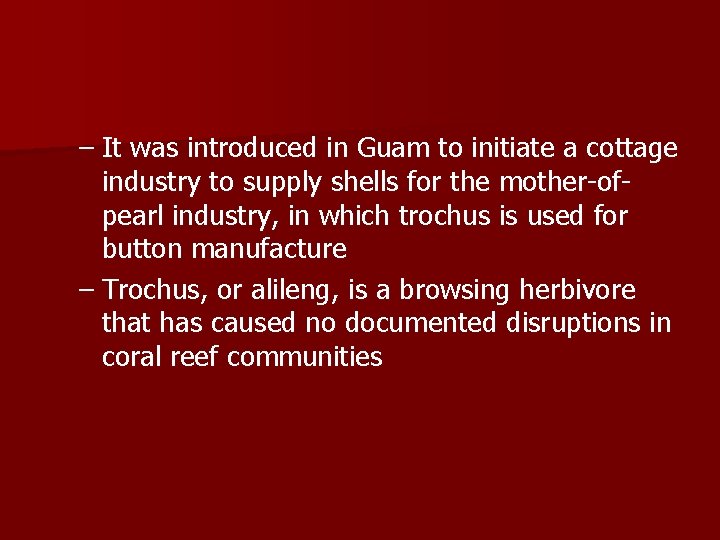 – It was introduced in Guam to initiate a cottage industry to supply shells – It was introduced in Guam to initiate a cottage industry to supply shells