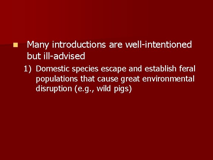n Many introductions are well-intentioned but ill-advised 1) Domestic species escape and establish feral n Many introductions are well-intentioned but ill-advised 1) Domestic species escape and establish feral