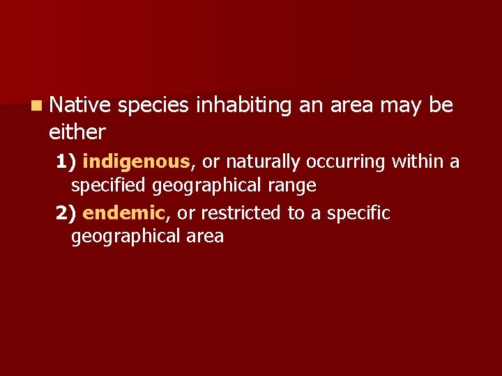n Native either species inhabiting an area may be 1) indigenous, or naturally occurring n Native either species inhabiting an area may be 1) indigenous, or naturally occurring