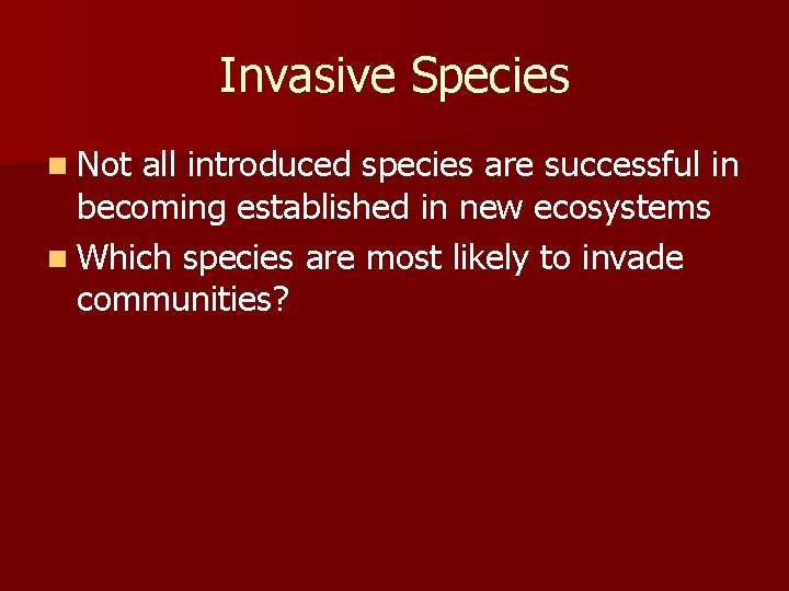 Invasive Species n Not all introduced species are successful in becoming established in new Invasive Species n Not all introduced species are successful in becoming established in new
