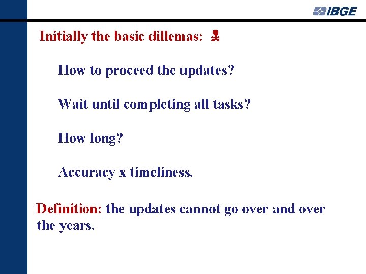 Initially the basic dillemas: How to proceed the updates? Wait until completing all tasks?