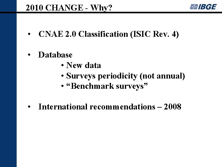 2010 CHANGE - Why? • CNAE 2. 0 Classification (ISIC Rev. 4) • Database