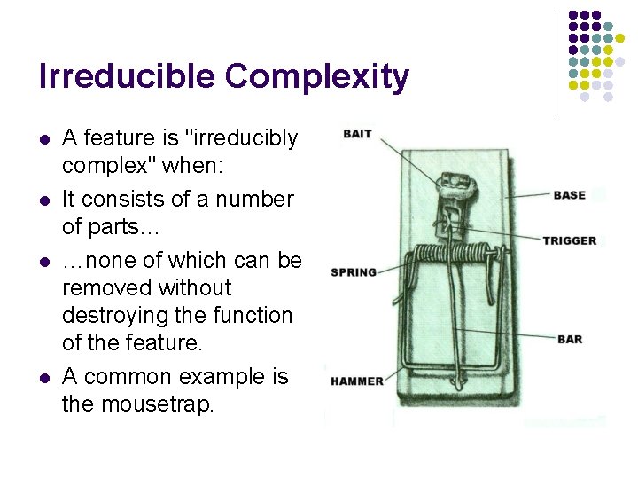 Irreducible Complexity l l A feature is "irreducibly complex" when: It consists of a