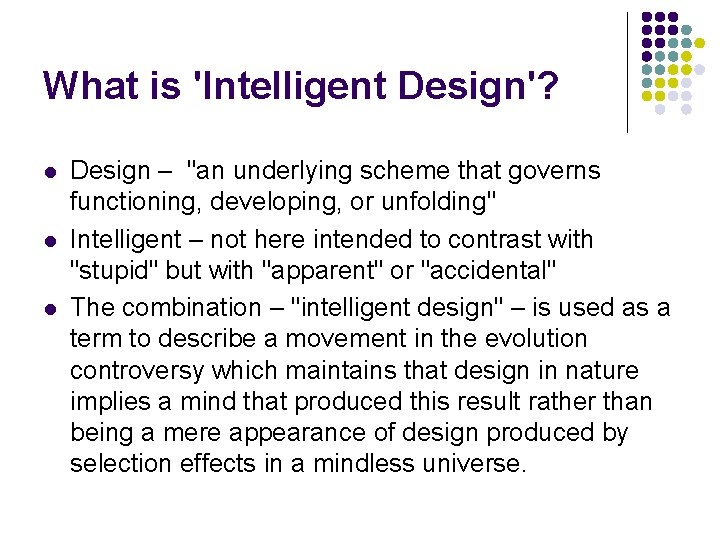 What is 'Intelligent Design'? l l l Design – "an underlying scheme that governs