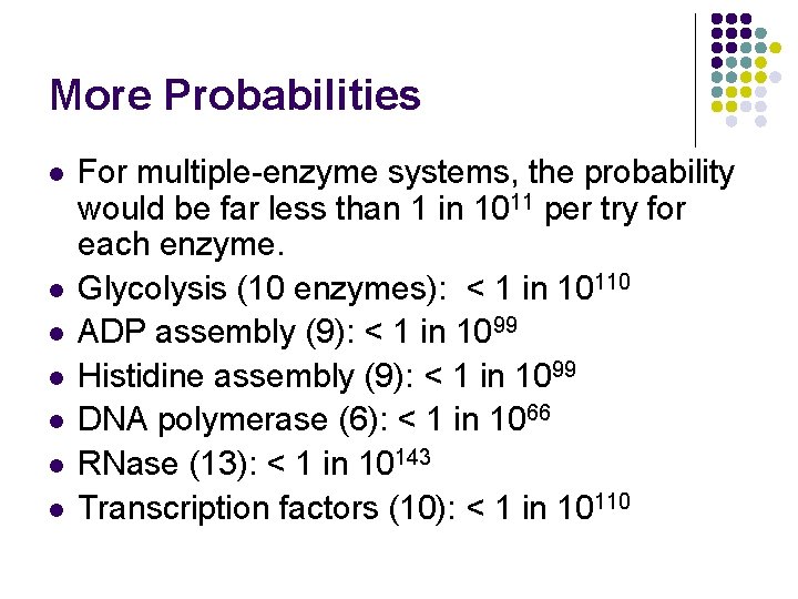 More Probabilities l l l l For multiple-enzyme systems, the probability would be far