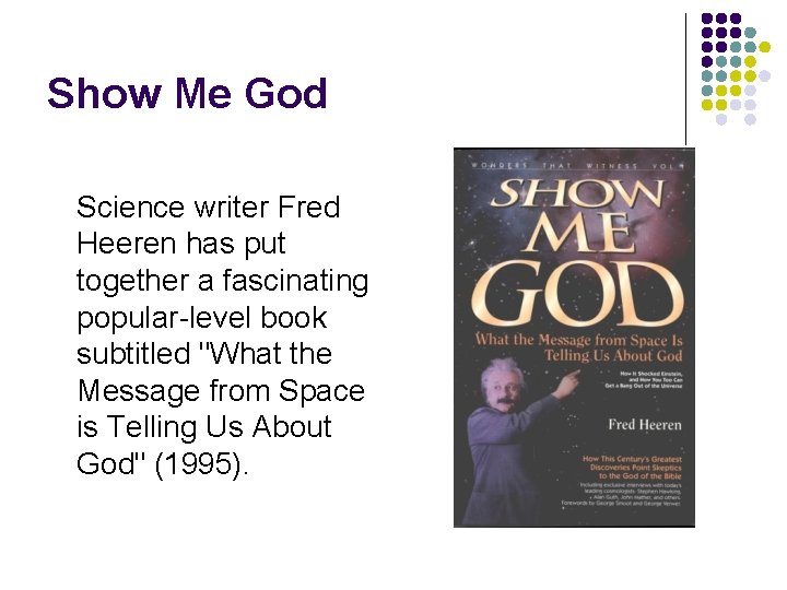 Show Me God Science writer Fred Heeren has put together a fascinating popular-level book