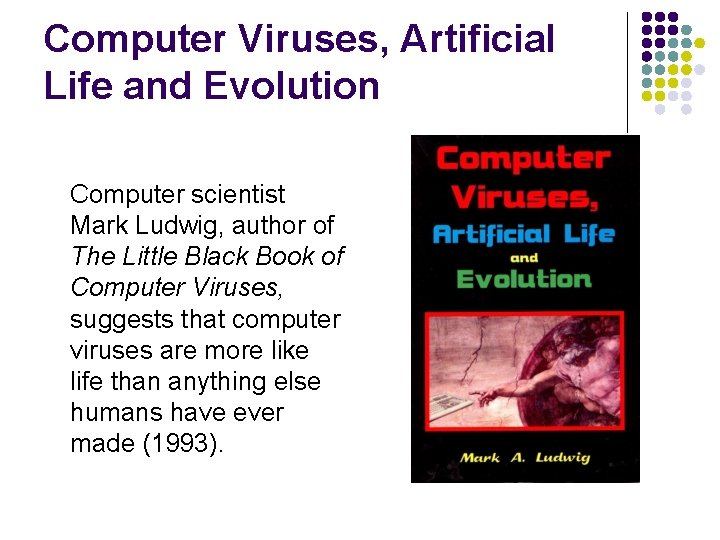 Computer Viruses, Artificial Life and Evolution Computer scientist Mark Ludwig, author of The Little