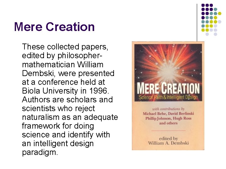 Mere Creation These collected papers, edited by philosophermathematician William Dembski, were presented at a