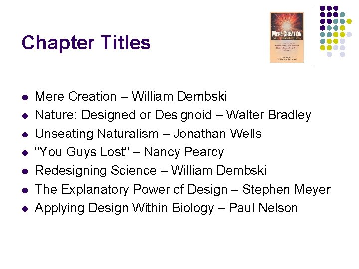 Chapter Titles l l l l Mere Creation – William Dembski Nature: Designed or