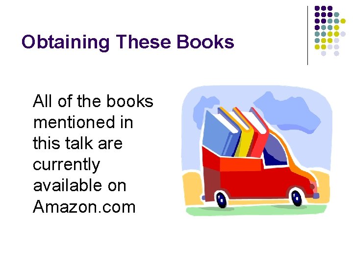 Obtaining These Books All of the books mentioned in this talk are currently available