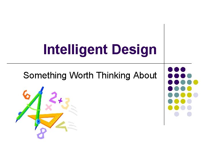 Intelligent Design Something Worth Thinking About 