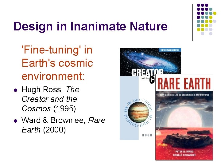 Design in Inanimate Nature 'Fine-tuning' in Earth's cosmic environment: l l Hugh Ross, The