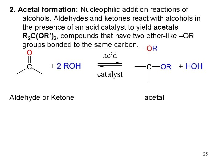2. Acetal formation: Nucleophilic addition reactions of alcohols. Aldehydes and ketones react with alcohols