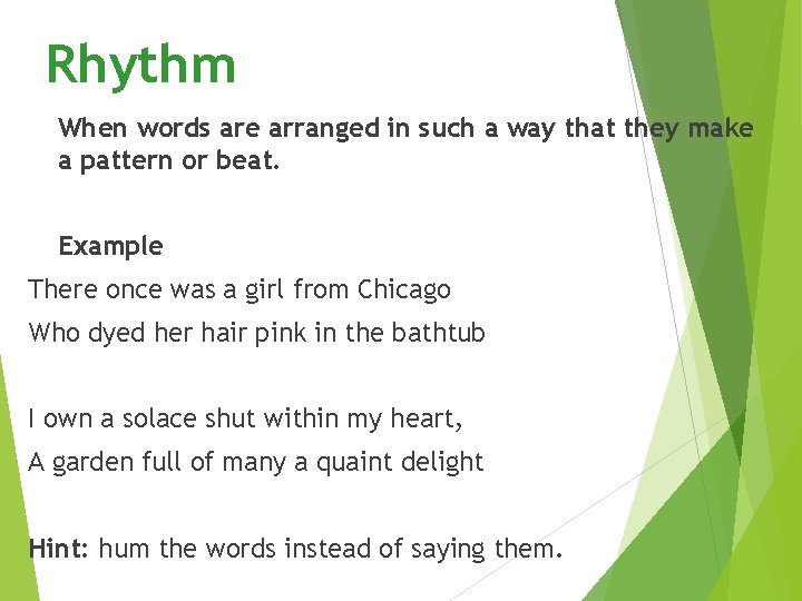 Rhythm When words are arranged in such a way that they make a pattern