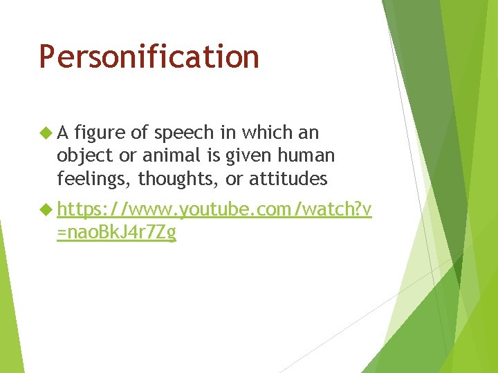 Personification A figure of speech in which an object or animal is given human