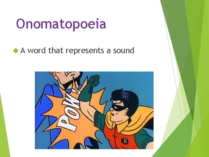 Onomatopoeia A word that represents a sound 