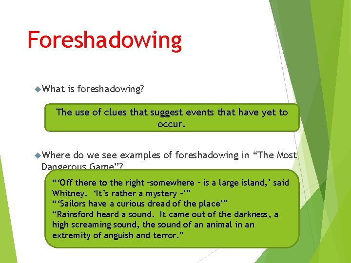 Foreshadowing What is foreshadowing? The use of clues that suggest events that have yet