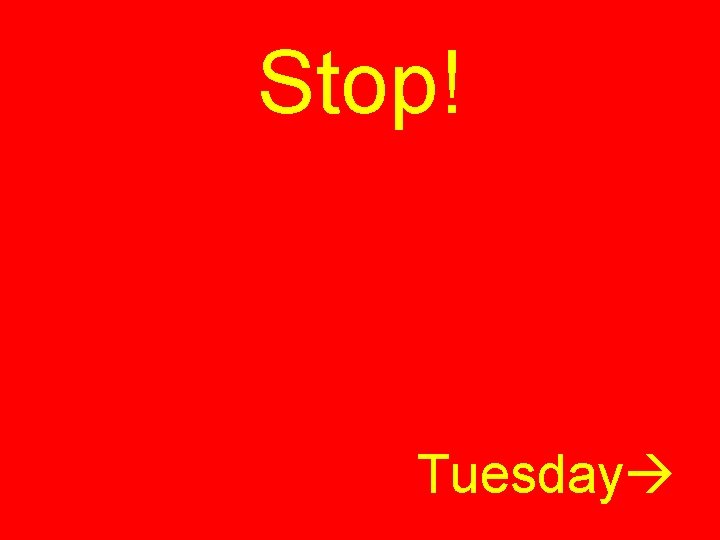 Stop! Tuesday 
