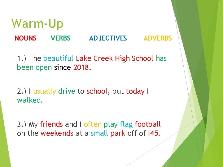 Warm-Up NOUNS VERBS ADJECTIVES ADVERBS 1. ) The beautiful Lake Creek High School has