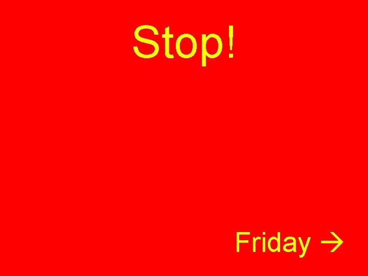Stop! Friday 