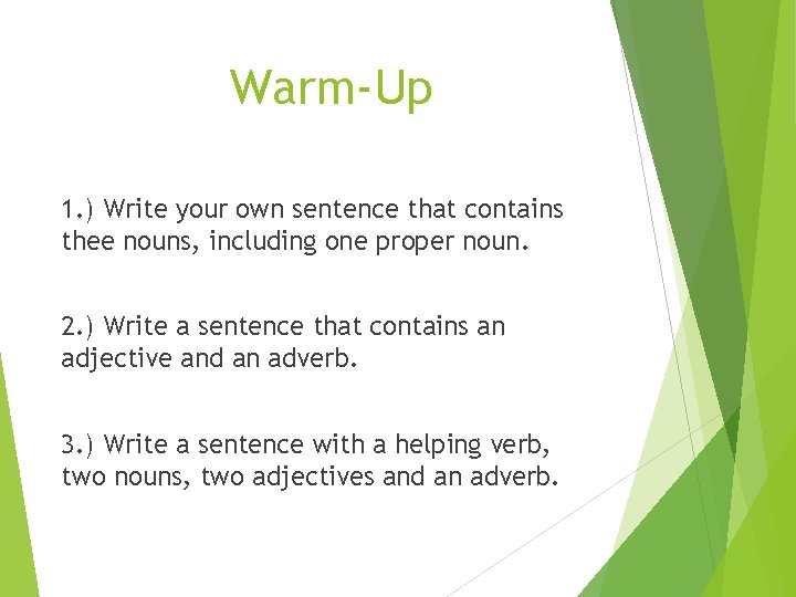 Warm-Up 1. ) Write your own sentence that contains thee nouns, including one proper