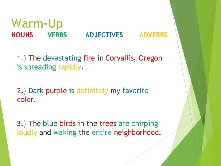 Warm-Up NOUNS VERBS ADJECTIVES ADVERBS 1. ) The devastating fire in Corvallis, Oregon is