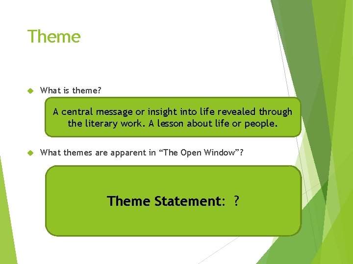 Theme What is theme? A central message or insight into life revealed through the