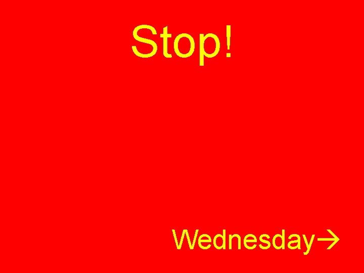 Stop! Wednesday 
