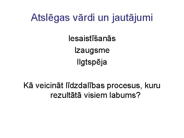 Atslēgas vārdi un jautājumi Iesaistīšanās Izaugsme Ilgtspēja Kā veicināt līdzdalības procesus, kuru rezultātā visiem