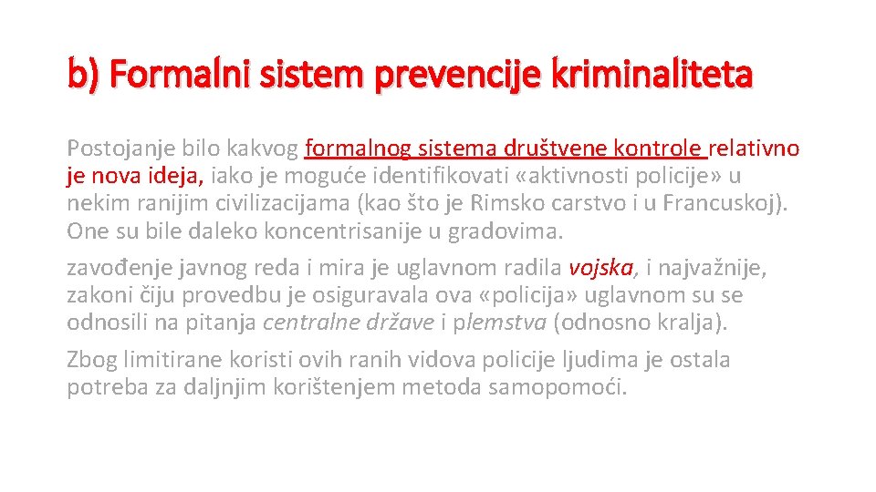 b) Formalni sistem prevencije kriminaliteta Postojanje bilo kakvog formalnog sistema društvene kontrole relativno je