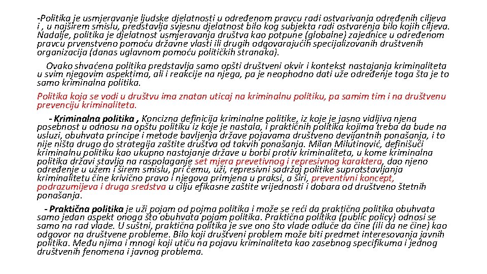 -Politika je usmjeravanje ljudske djelatnosti u određenom pravcu radi ostvarivanja određenih ciljeva i ,